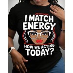 Women's T-Shirt, I Match Energy How We Acting Today, Pure Cotton T-Shirt, Casual Wear, Everyday Use, Gift For Friends, Gift For Sisters