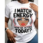 Women's T-Shirt, I Match Energy How We Acting Today, Pure Cotton T-Shirt, Casual Wear, Everyday Use, Gift For Friends, Gift For Sisters